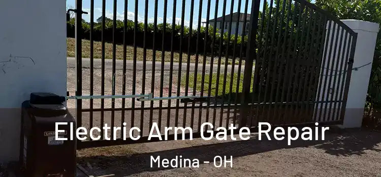 Electric Arm Gate Repair Medina - OH